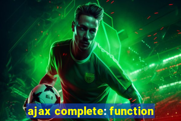 ajax complete: function